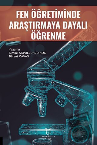 Fen Öğretiminde Araştırmaya Dayalı Öğrenme - Bülent Çavaş - Akademisye