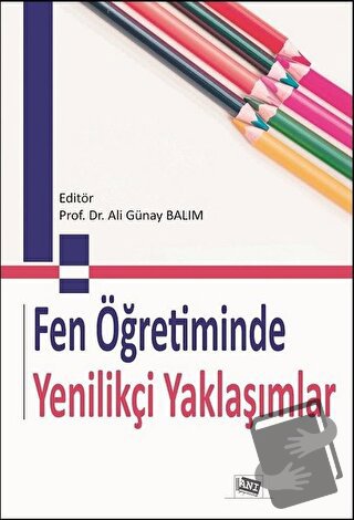 Fen Öğretiminde Yenilikçi Yaklaşımlar - Ali Günay Balım - Anı Yayıncıl