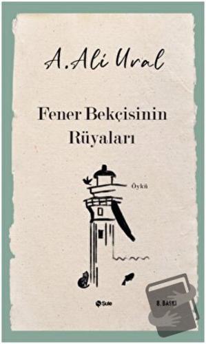 Fener Bekçisinin Rüyaları - A. Ali Ural - Şule Yayınları - Fiyatı - Yo