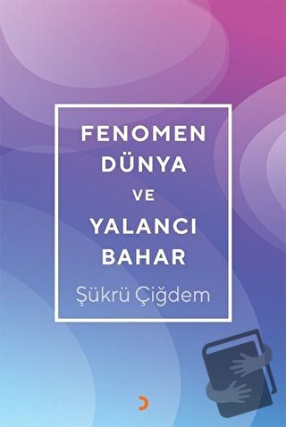 Fenomen Dünya ve Yalancı Bahar - Şükrü Çiğdem - Cinius Yayınları - Fiy