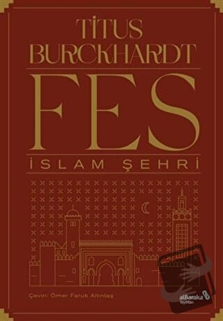 Fes İslam Şehri - Titus Burckhardt - Albaraka Yayınları - Fiyatı - Yor