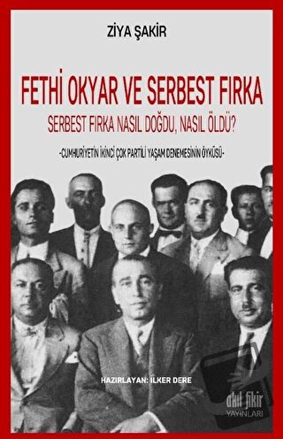 Fethi Okyar ve Serbest Fırka: Serbest Fırka Nasıl Doğdu Nasıl Öldü? - 