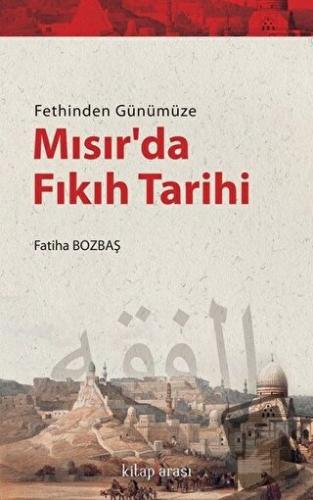 Fethinden Günümüze Mısır’da Fıkıh Tarihi - Fatiha Bozbaş - Kitap Arası