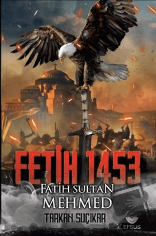 Fetih 1453 - Fatih Sultan Mehmed - Tarkan Suçıkar - Efsus Yayınları - 