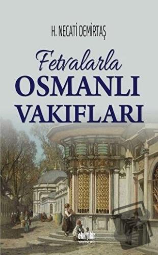 Fetvalarla Osmanlı Vakıfları - H. Necati Demirtaş - Akıl Fikir Yayınla