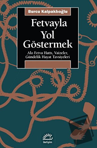 Fetvayla Yol Göstermek - Burcu Kalpaklıoğlu - İletişim Yayınevi - Fiya