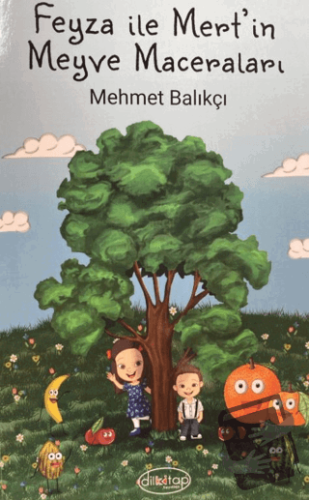 Feyza ile Mert'in Meyve Maceraları - Mehmet Balıkçı - Dilkitap Yayınla