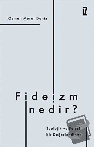 Fideizm Nedir? - Osman Murat Deniz - İz Yayıncılık - Fiyatı - Yorumlar