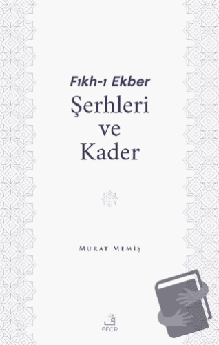 Fıkh-ı Ekber Şerhleri ve Kader - Murat Memiş - Fecr Yayınları - Fiyatı