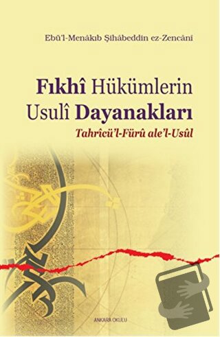 Fıkhi Hükümlerin Usuli Dayanakları - Ebü’l-Menakıb Şihabeddin ez-Zenc