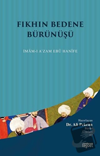 Fıkhın Bedene Bürünüşü: İmam-ı A'zam Ebu Hanife - Ali Pekcan - Rağbet 