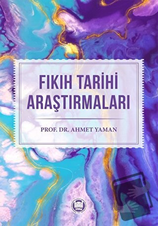 Fıkıh Tarihi Araştırmaları - Ahmet Yaman - Marmara Üniversitesi İlahiy