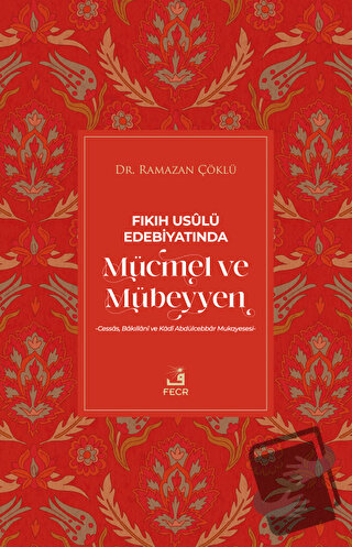 Fıkıh Usulü Edebiyatında Mücmel ve Mübeyyen - Ramazan Çöklü - Fecr Yay