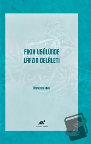 Fıkıh Usulünde Lafzın Delaleti - Ümmühan Ark - Paradigma Akademi Yayın