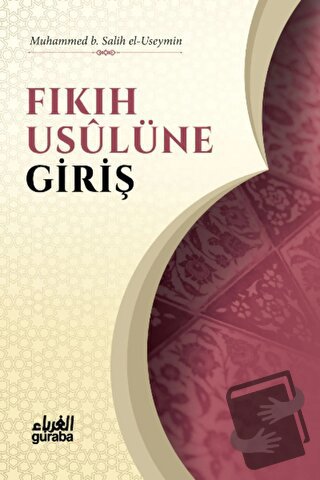 Fıkıh Usulüne Giriş - Muhammed B. Salih el-Useymin - Guraba Yayınları 