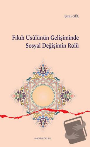 Fıkıh Usulünün Gelişiminde Sosyal Değişimin Rolü - Şirin Gül - Ankara 