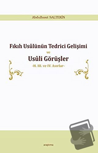 Fıkıh Usülünün Tedrici Gelişimi ve Usüli Görüşler - Abdulbasıt Salteki