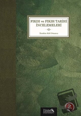 Fıkıh ve Fıkıh Tarihi İncelemeleri - İbrahim Kafi Dönmez - İsam Yayınl