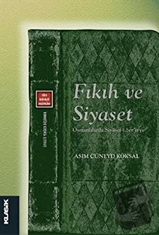 Fıkıh ve Siyaset - Asım Cüneyd Köksal - Klasik Yayınları - Fiyatı - Yo