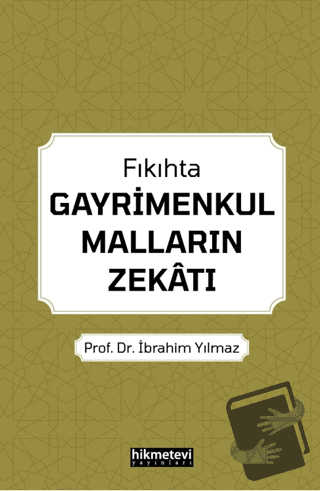 Fıkıhta Gayrimenkul Malların Zekatı - İbrahim Yılmaz - Hikmetevi Yayın