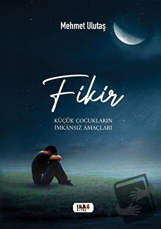 Fikir - Küçük Çocukların İmkansız Amaçları - Mehmet Ulutaş - Tilki Kit