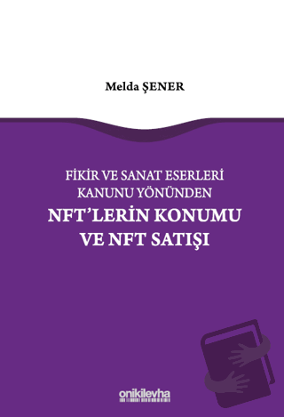 Fikir ve Sanat Eserleri Kanunu Yönünden NFT'lerin Konumu ve NFT Satışı