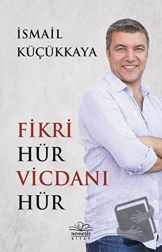 Fikri Hür Vicdanı Hür - İsmail Küçükkaya - Nemesis Kitap - Fiyatı - Yo