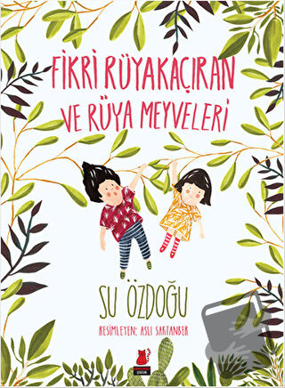 Fikri Rüyakaçıran ve Rüya Meyveleri - Su Özdoğu - Kırmızı Kedi Çocuk -