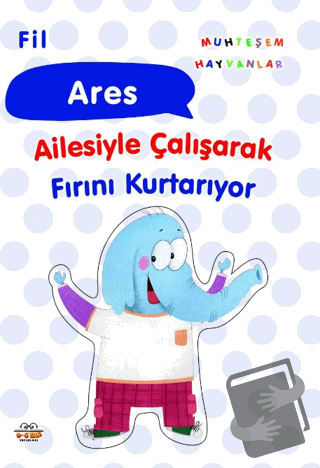 Fil Ares Ailesiyle Çalışarak Fırını Kurtarıyor - Kolektif - 0-6 Yaş Ya