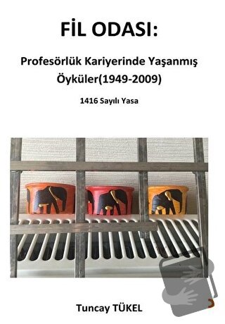 Fil Odası: Profesörlük Kariyerinde Yaşanmış Öyküler (1949-2009) - Tunc