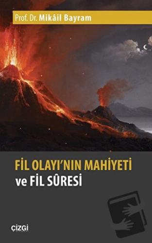 Fil Olayı'nın Mahiyeti ve Fil Suresi - Mikail Bayram - Çizgi Kitabevi 