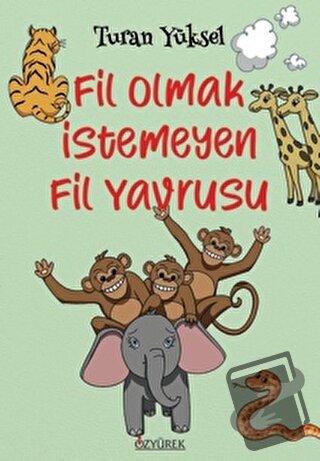 Fil Olmak İstemeyen Fil Yavrusu - Turan Yüksel - Özyürek Yayınları - F