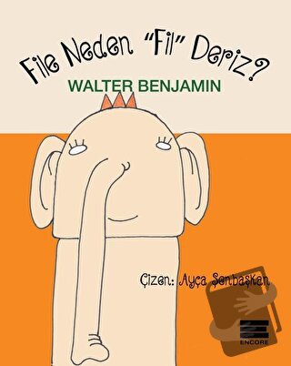 File Neden Fil Deriz - Walter Benjamin - Encore Yayınları - Fiyatı - Y