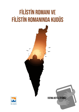 Filistin Romanı ve Filistin Romanında Kudüs - Gökhan Tunç - Nisan Kita