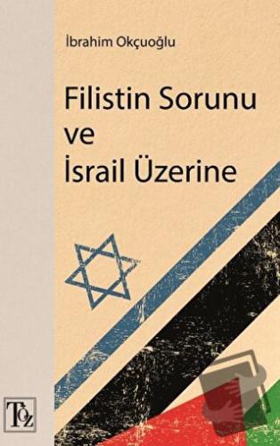 Filistin Sorunu ve İsrail Üzerine - İbrahim Okçuoğlu - Töz Yayınları -