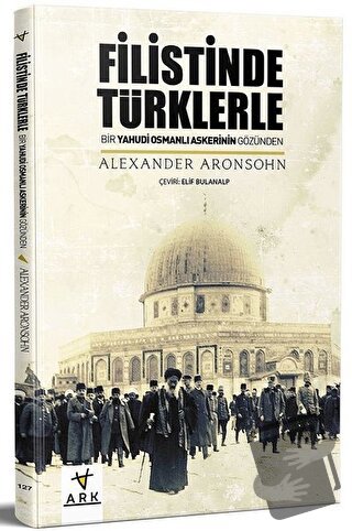 Filistinde Türklerle - Alexander Aronsohn - Ark Kitapları - Fiyatı - Y