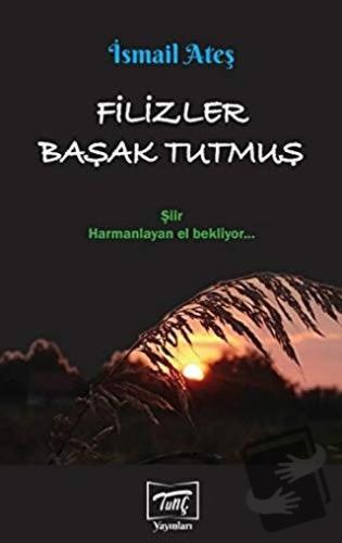 Filizler Başak Tutmuş - İsmail Ateş - Tunç Yayınları - Fiyatı - Yoruml