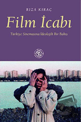 Film İcabı: Türkiye Sinemasına İdeolojik Bir Bakış - Rıza Kıraç - De K