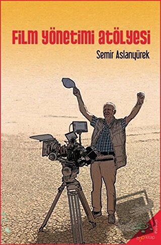 Film Yönetimi Atölyesi - Semir Aslanyürek - h2o Kitap - Fiyatı - Yorum