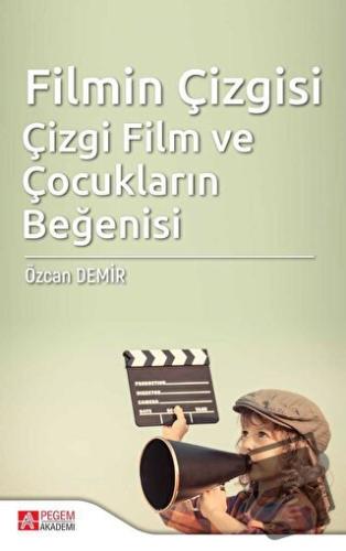 Filmin Çizgisi Çizgi Film ve Çocukların Beğenisi - Özcan Demir - Pegem