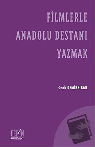 Filmlerle Anadolu Destanı Yazmak - Cenk Demirkıran - Derin Yayınları -