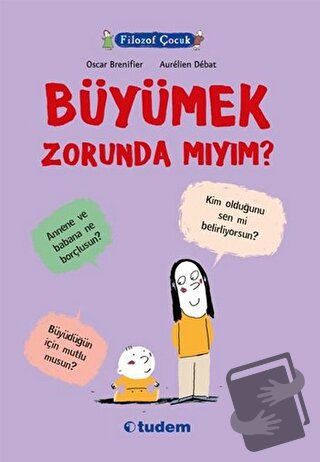 Filozof Çocuk : Büyümek Zorunda mıyım? - Oscar Brenifier - Tudem Yayın