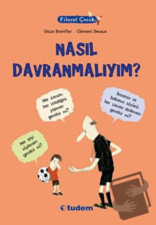 Filozof Çocuk : Nasıl Davranmalıyım? - Oscar Brenifier - Tudem Yayınla