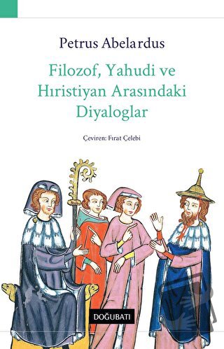 Filozof, Yahudi ve Hıristiyan Arasındaki Diyaloglar - Petrus Abelardus