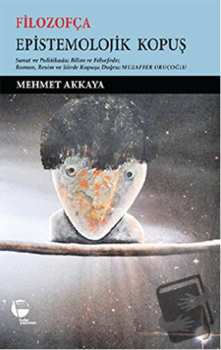 Filozofça Epistemolojik Kopuş - Mehmet Akkaya - Belge Yayınları - Fiya