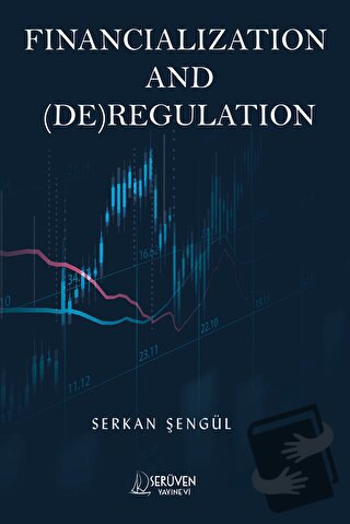 Financialization and (DE)Regulation - Serkan Şengül - Serüven Yayınevi