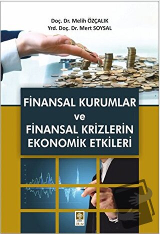 Finansal Kurumlar ve Finansal Krizlerin Ekonomik Etkileri - Melih Özça