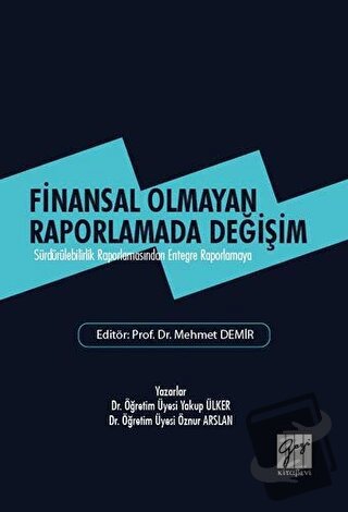 Finansal Olmayan Raporlamada Değişim - Öznur Arslan - Gazi Kitabevi - 