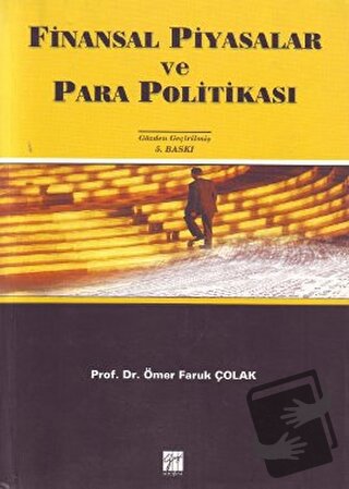 Finansal Piyasalar ve Para Politikası - Ömer Faruk Çolak - Gazi Kitabe