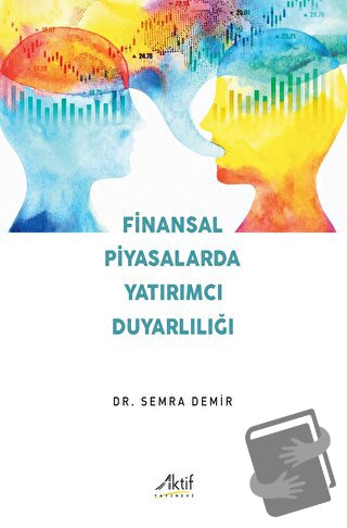 Finansal Piyasalarda Yatırımcı Duyarlılığı - Semra Demir - Aktif Yayın